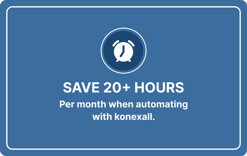 Save 20+ hours per month when automating with konexall.